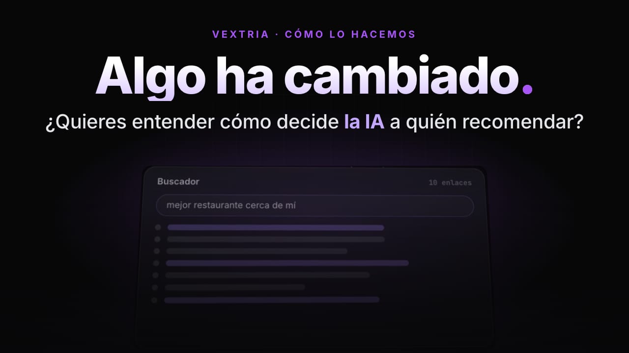 Portada del vídeo de Vextria: «Algo ha cambiado. ¿Quieres entender cómo decide la IA a quién recomendar?»